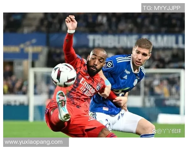 史特拉斯堡与里昂激战在即谁能在法甲赛场上笑到最后
